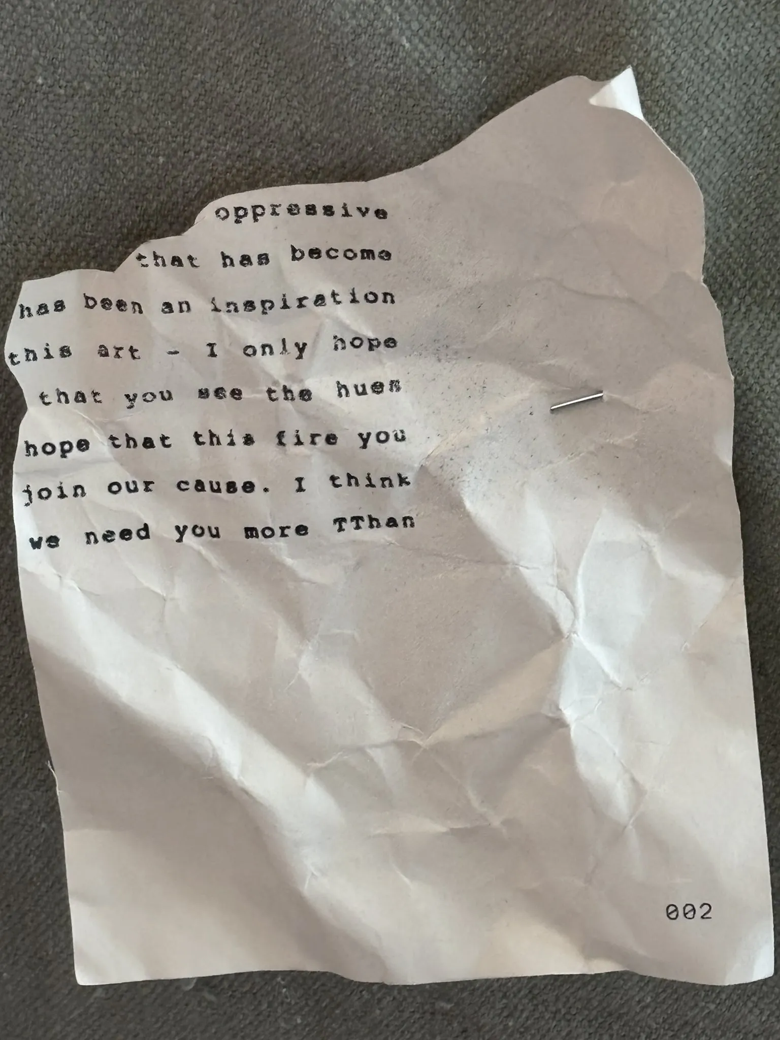 [...] oppressive [...] that has become [...] has been an inspiration [...] this art - I only hope [...] that you see the hues [...] hope that this fire you [...] join our cause. I think [...] we need you more TThan [...]