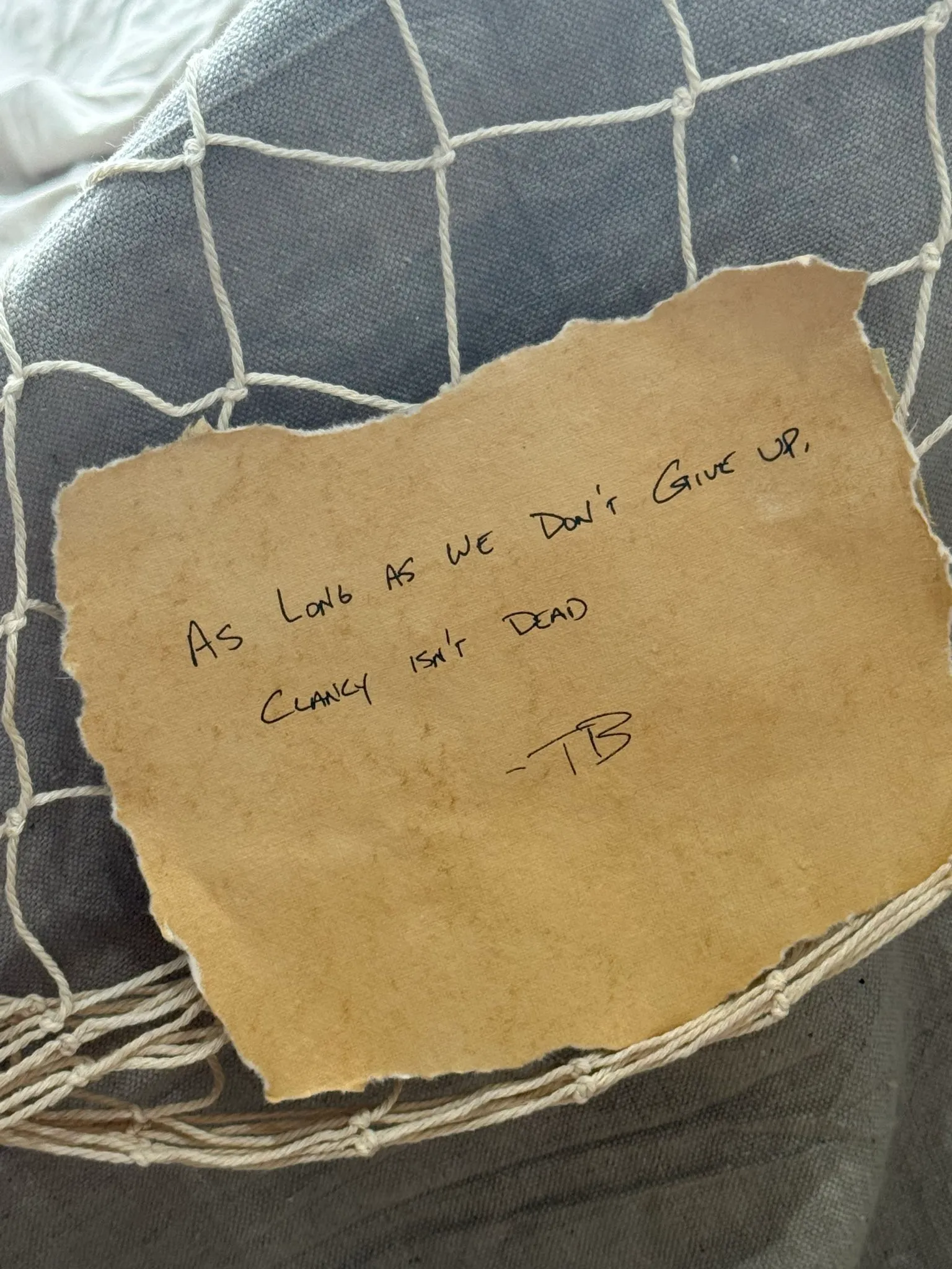 AS LONG AS WE DON'T GIVE UP,
CLANCY ISN'T DEAD

-TB